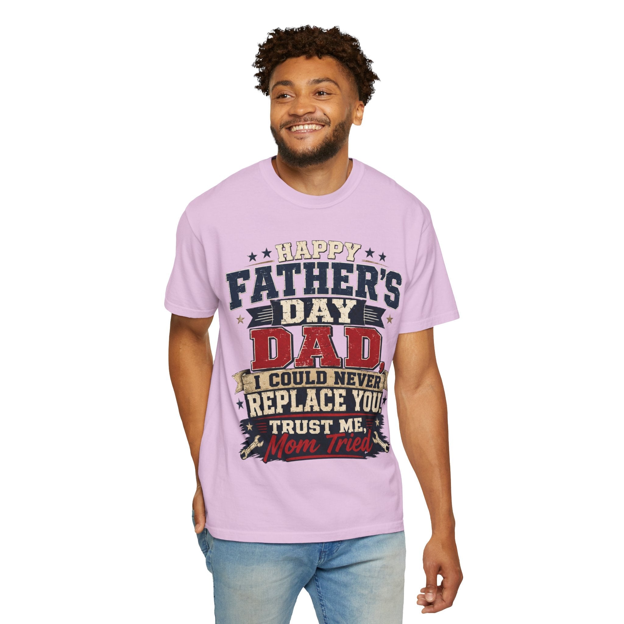Dad T-Shirt — "I Could Never Replace You, Trust Me Mom Tried" Funny Father’s Day Tee - Grace & Grit Boutique