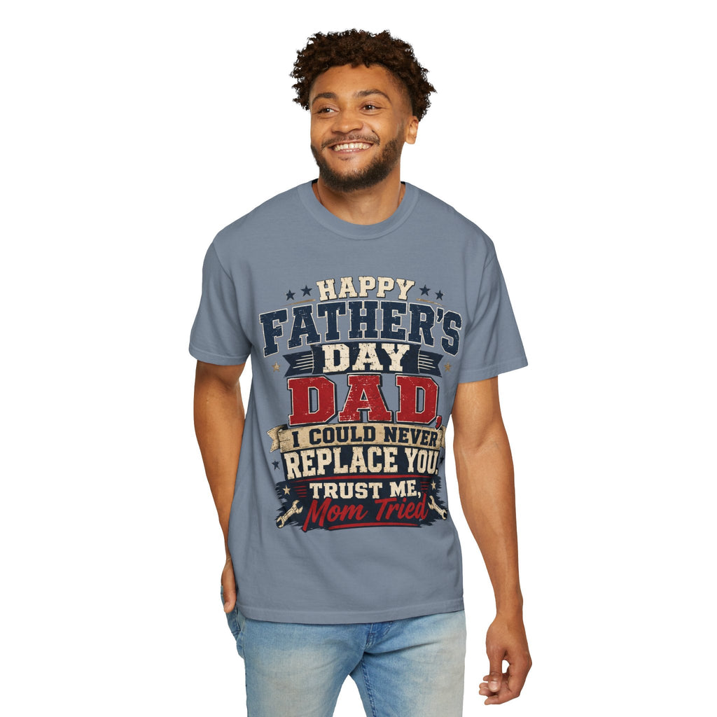 Dad T-Shirt — "I Could Never Replace You, Trust Me Mom Tried" Funny Father’s Day Tee - Grace & Grit Boutique