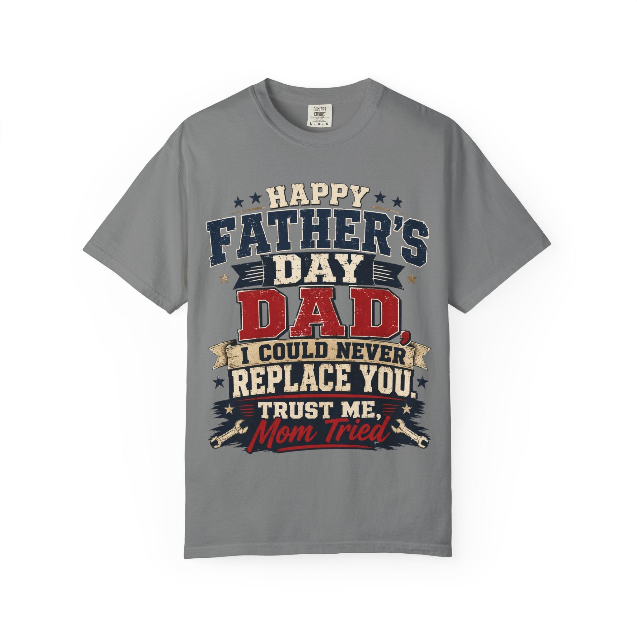 Dad T-Shirt — "I Could Never Replace You, Trust Me Mom Tried" Funny Father’s Day Tee by Printify