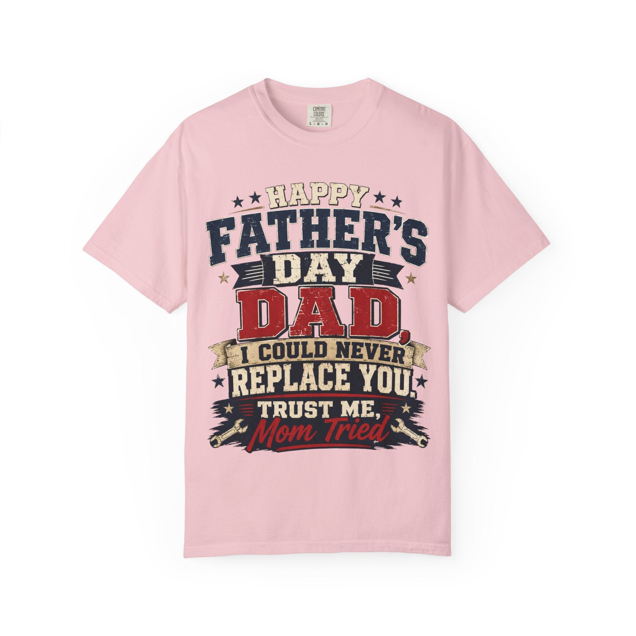Dad T-Shirt — "I Could Never Replace You, Trust Me Mom Tried" Funny Father’s Day Tee by Printify
