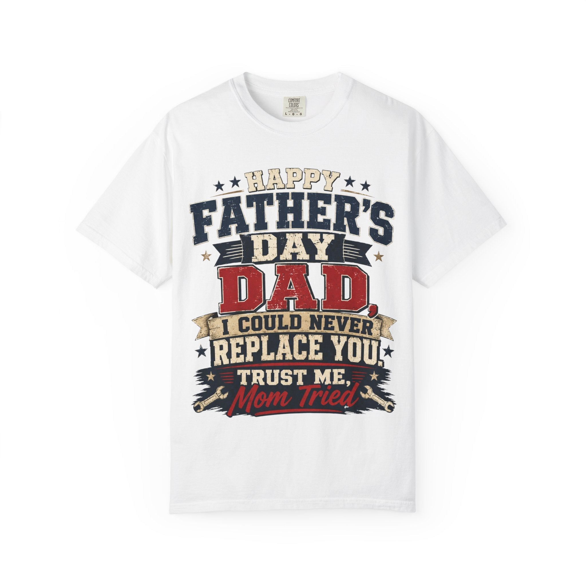 Dad T-Shirt — "I Could Never Replace You, Trust Me Mom Tried" Funny Father’s Day Tee by Printify