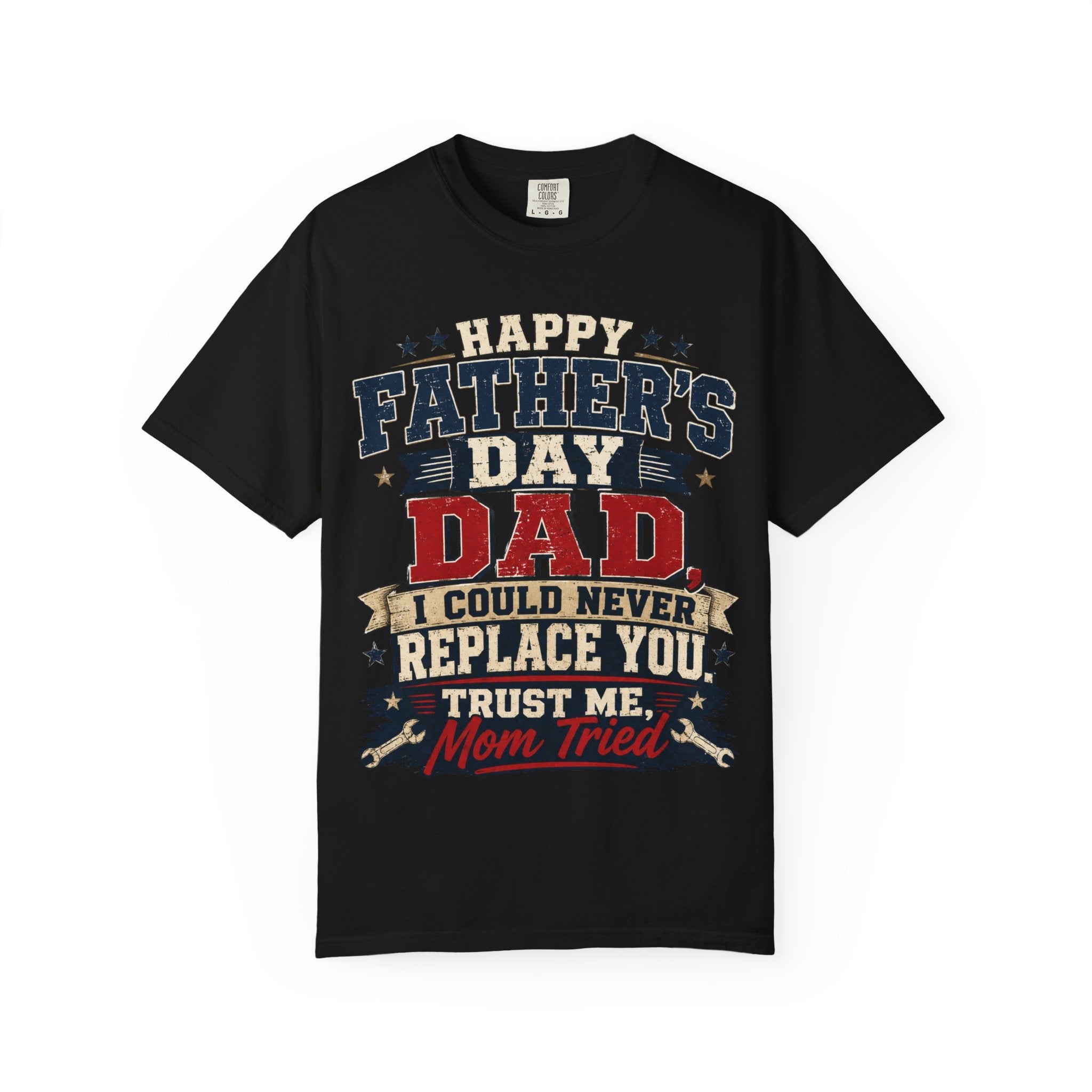 Dad T-Shirt — "I Could Never Replace You, Trust Me Mom Tried" Funny Father’s Day Tee - Grace & Grit Boutique