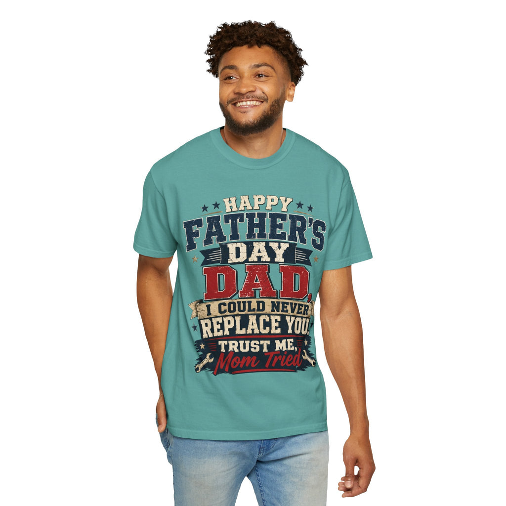 Dad T-Shirt — "I Could Never Replace You, Trust Me Mom Tried" Funny Father’s Day Tee - Grace & Grit Boutique