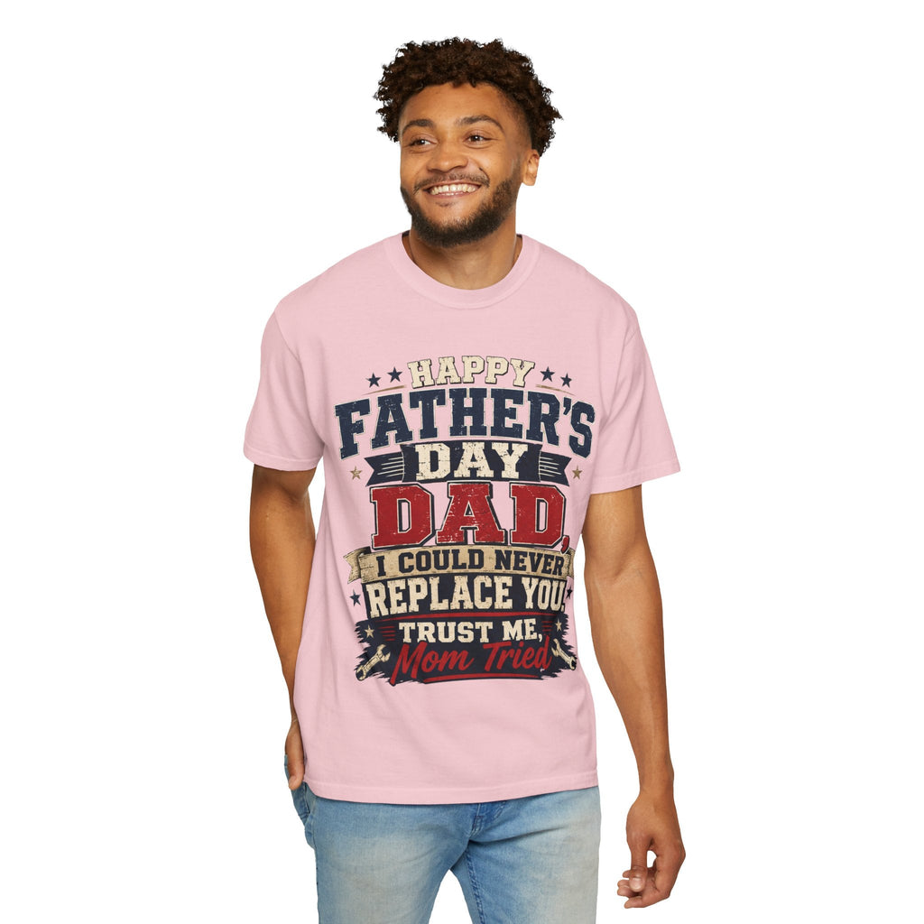 Dad T-Shirt — "I Could Never Replace You, Trust Me Mom Tried" Funny Father’s Day Tee - Grace & Grit Boutique