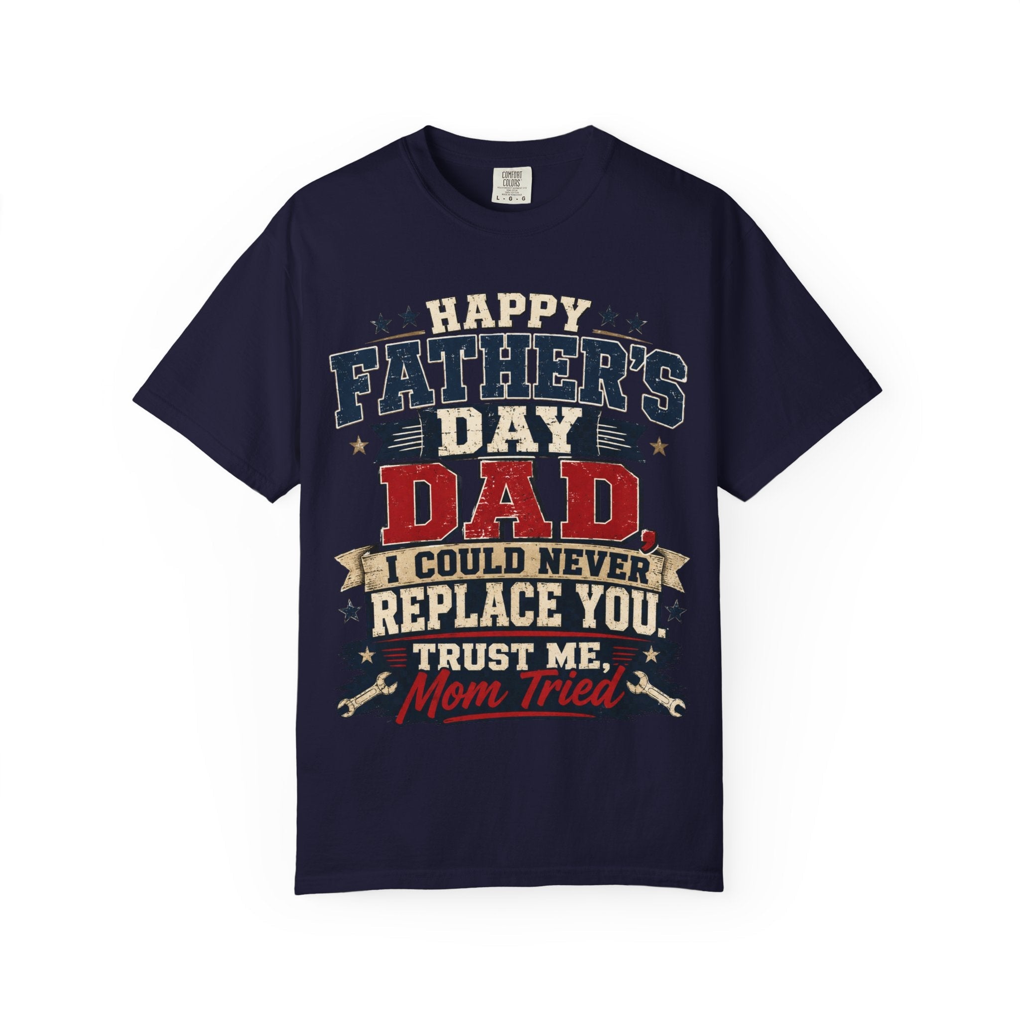 Dad T-Shirt — "I Could Never Replace You, Trust Me Mom Tried" Funny Father’s Day Tee by Printify