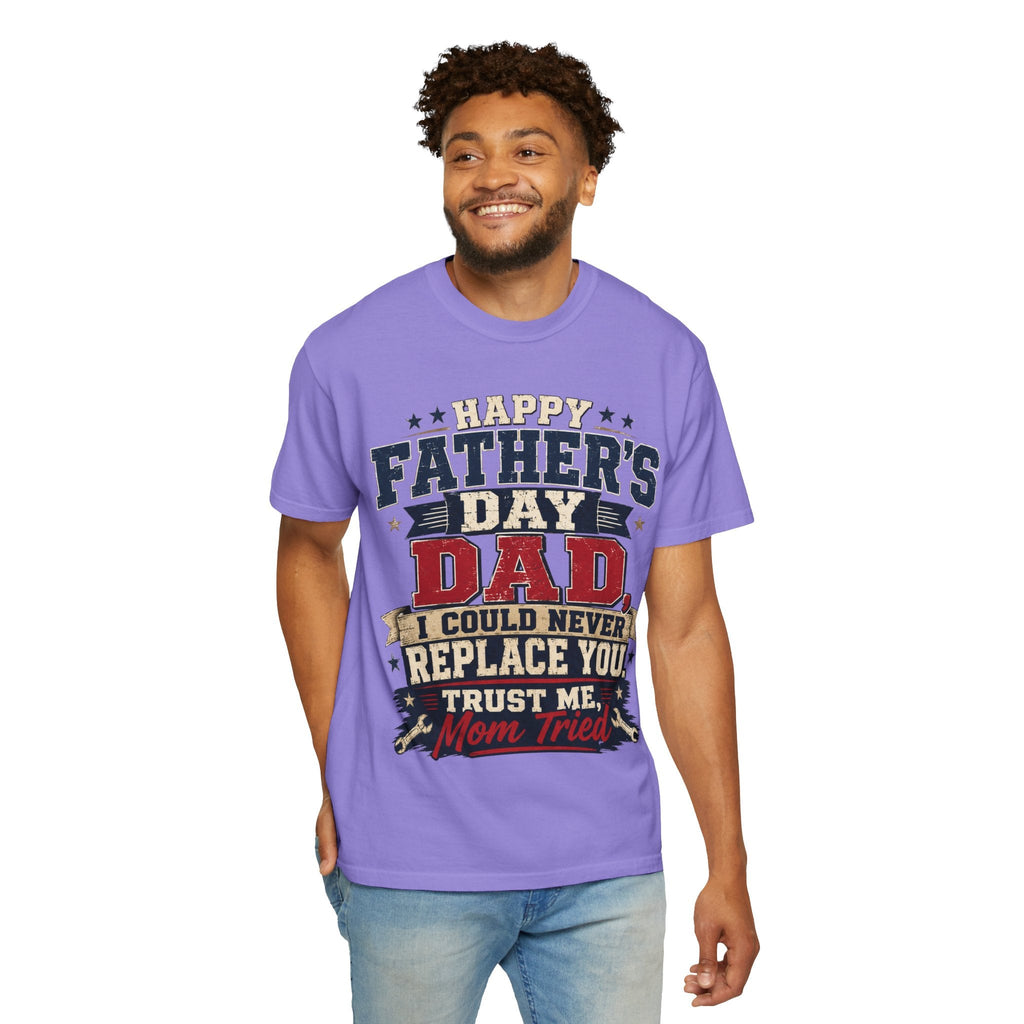 Dad T-Shirt — "I Could Never Replace You, Trust Me Mom Tried" Funny Father’s Day Tee - Grace & Grit Boutique