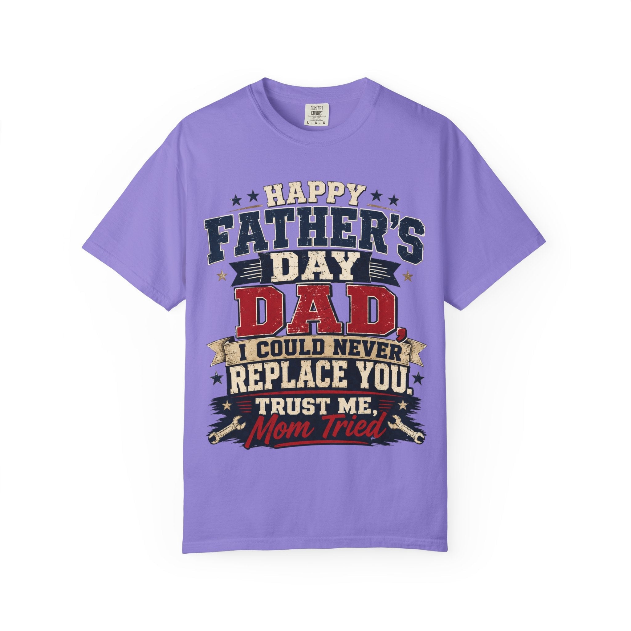 Dad T-Shirt — "I Could Never Replace You, Trust Me Mom Tried" Funny Father’s Day Tee by Printify
