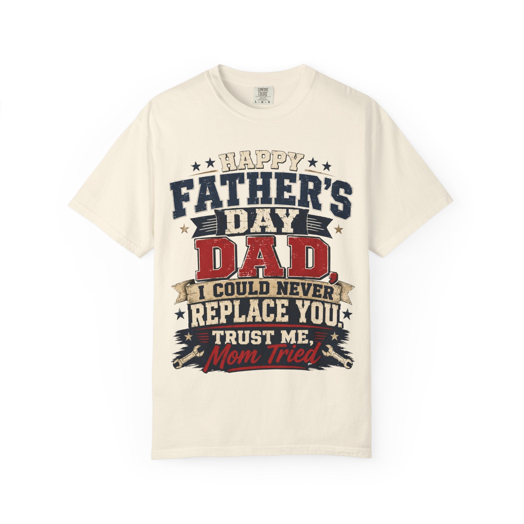 Dad T-Shirt — "I Could Never Replace You, Trust Me Mom Tried" Funny Father’s Day Tee by Printify