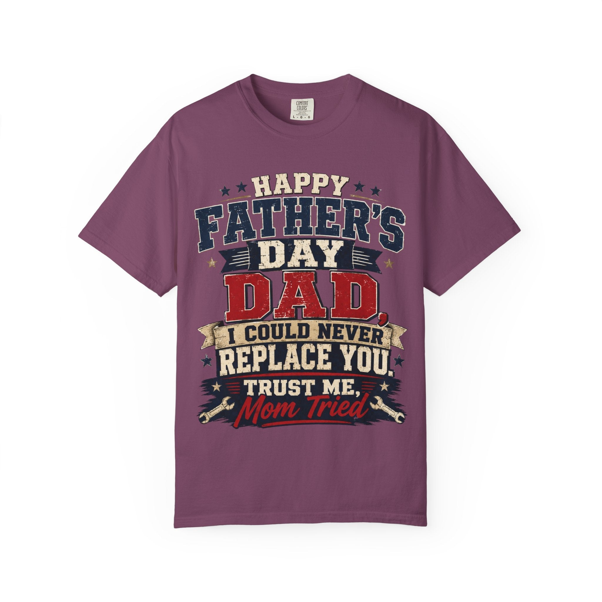 Dad T-Shirt — "I Could Never Replace You, Trust Me Mom Tried" Funny Father’s Day Tee by Printify