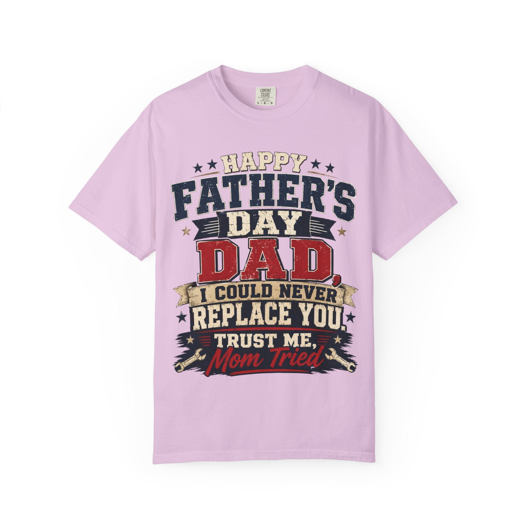 Dad T-Shirt — "I Could Never Replace You, Trust Me Mom Tried" Funny Father’s Day Tee by Printify