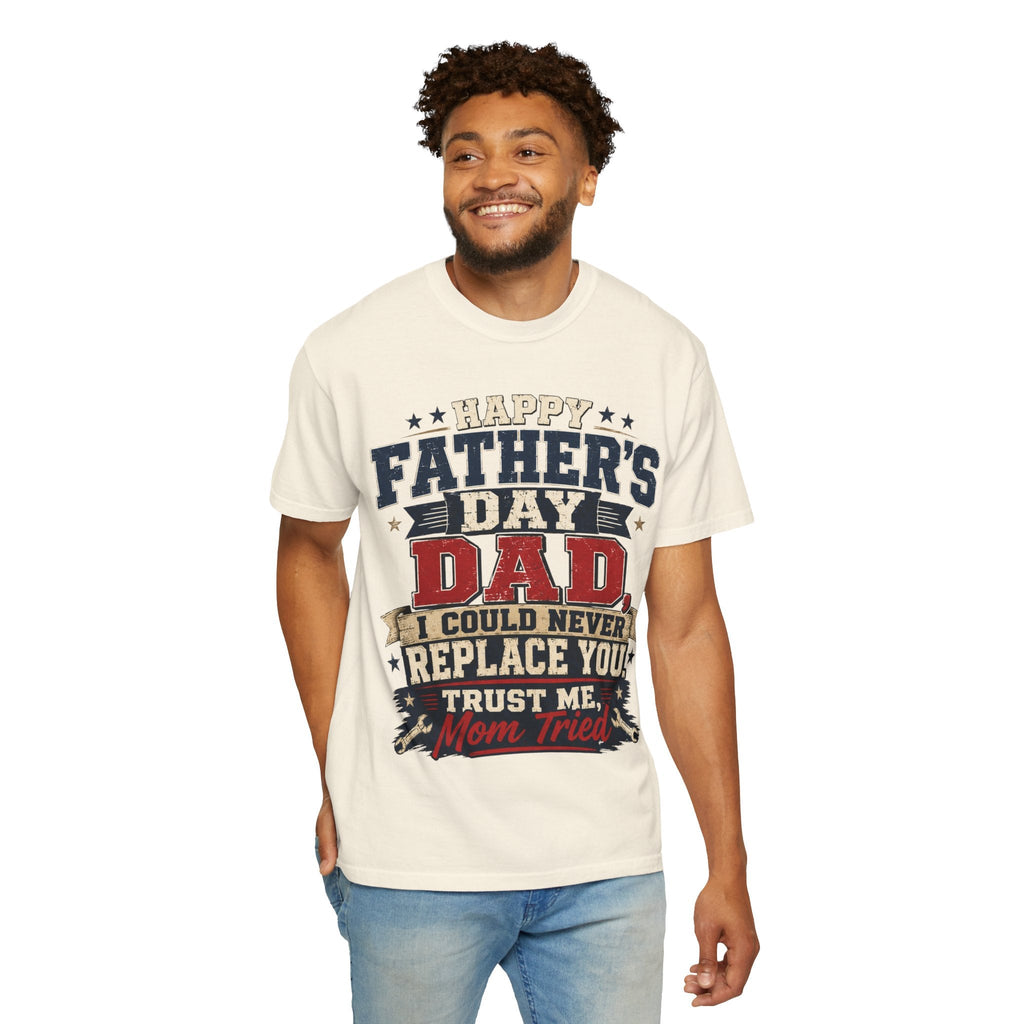 Dad T-Shirt — "I Could Never Replace You, Trust Me Mom Tried" Funny Father’s Day Tee - Grace & Grit Boutique