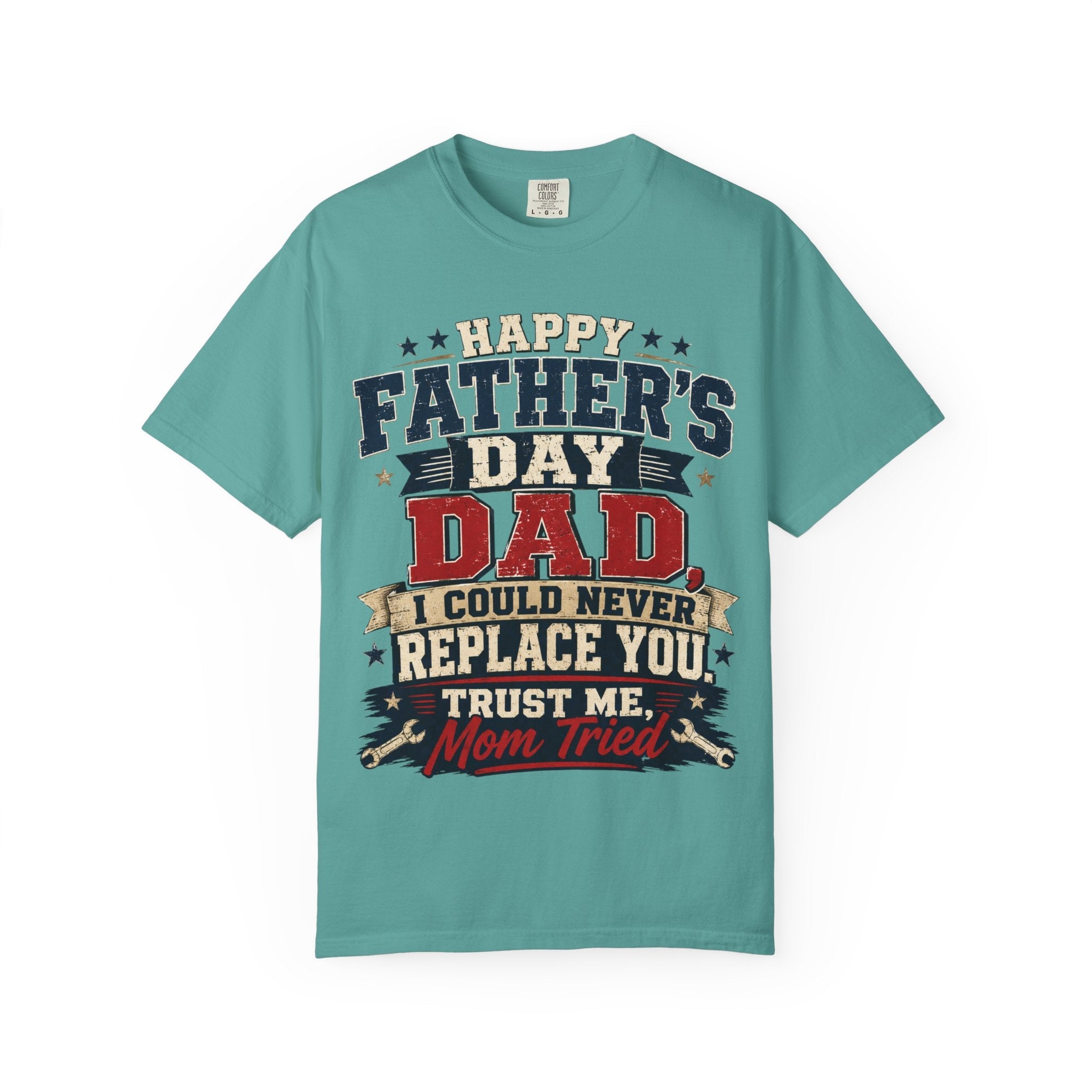Dad T-Shirt — "I Could Never Replace You, Trust Me Mom Tried" Funny Father’s Day Tee by Printify