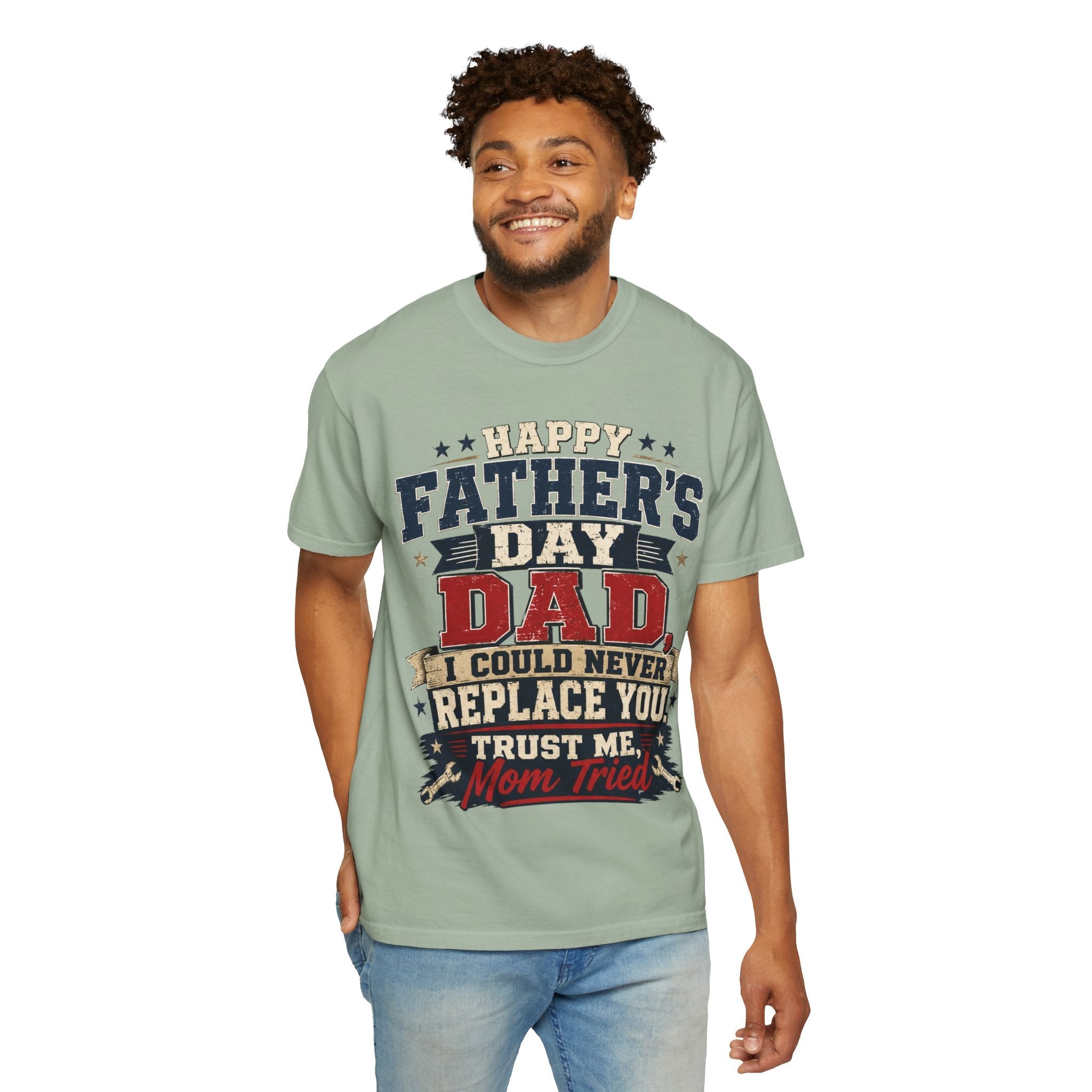 Dad T-Shirt — "I Could Never Replace You, Trust Me Mom Tried" Funny Father’s Day Tee - Grace & Grit Boutique