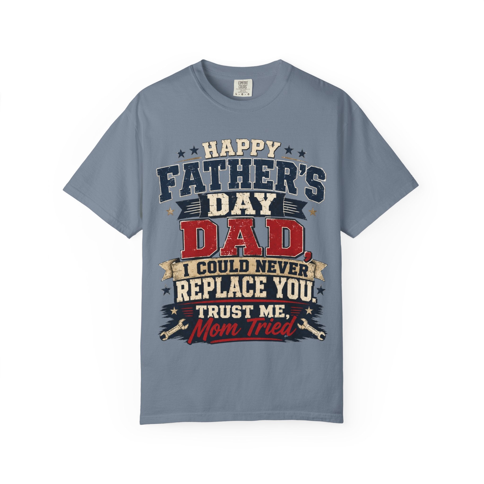 Dad T-Shirt — "I Could Never Replace You, Trust Me Mom Tried" Funny Father’s Day Tee by Printify