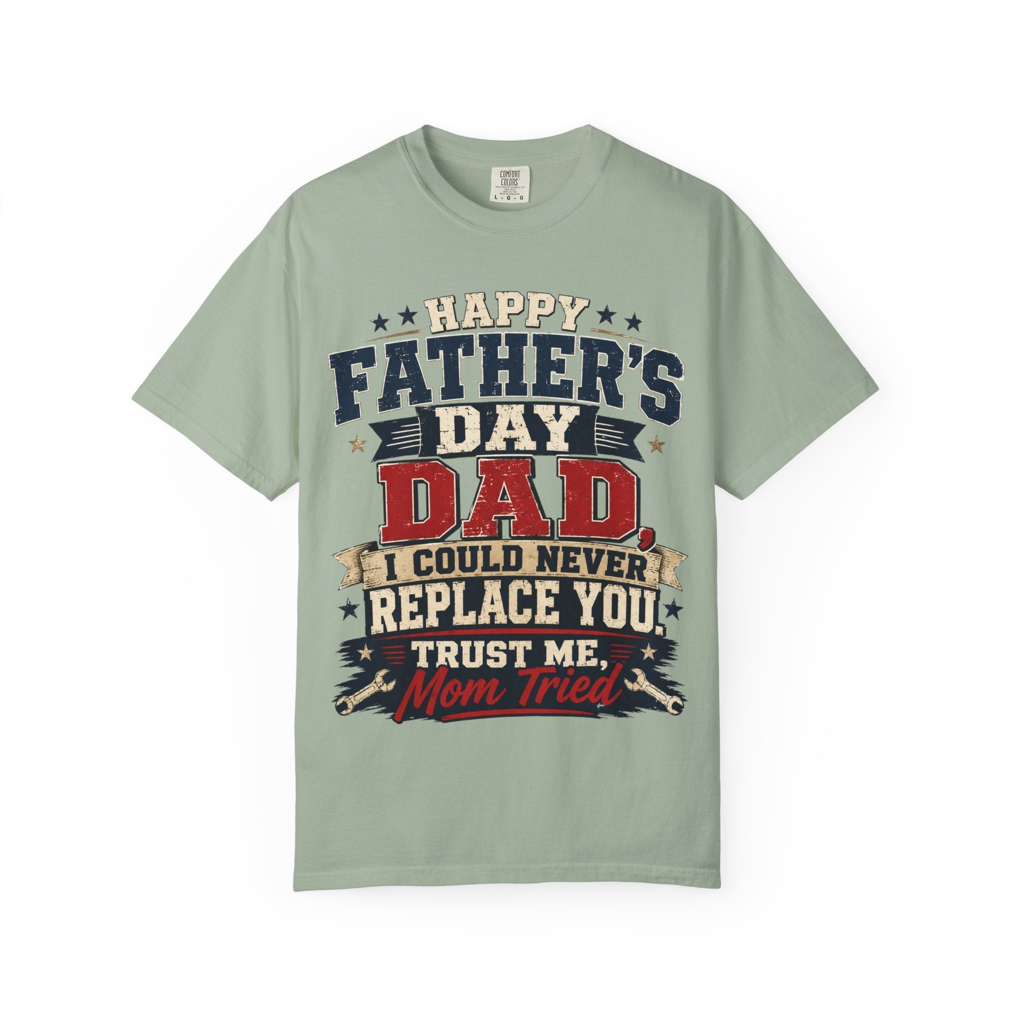 Dad T-Shirt — "I Could Never Replace You, Trust Me Mom Tried" Funny Father’s Day Tee by Printify