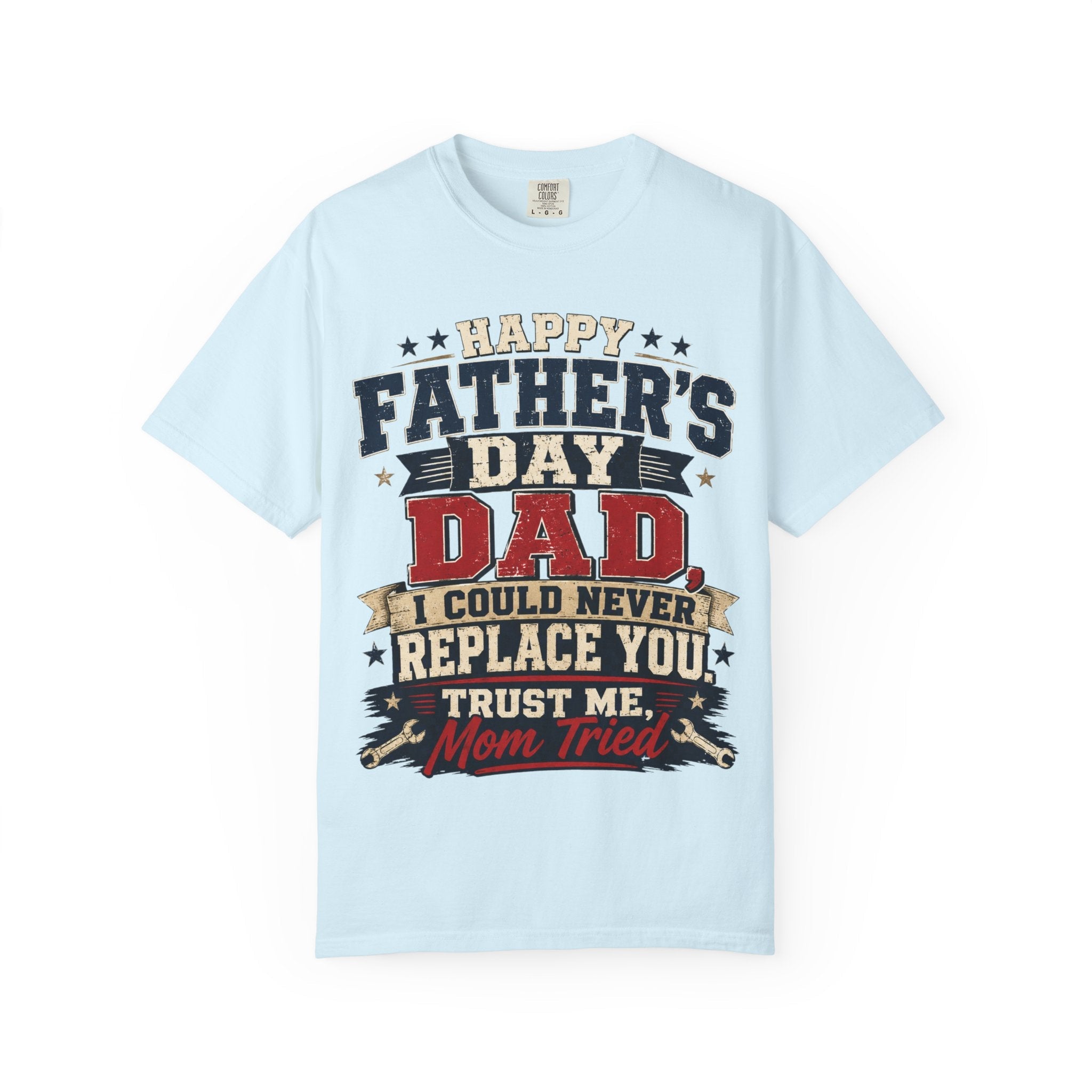 Dad T-Shirt — "I Could Never Replace You, Trust Me Mom Tried" Funny Father’s Day Tee by Printify