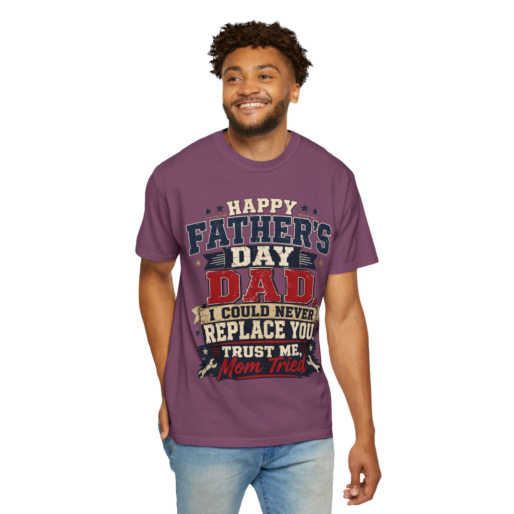 Dad T-Shirt — "I Could Never Replace You, Trust Me Mom Tried" Funny Father’s Day Tee - Grace & Grit Boutique