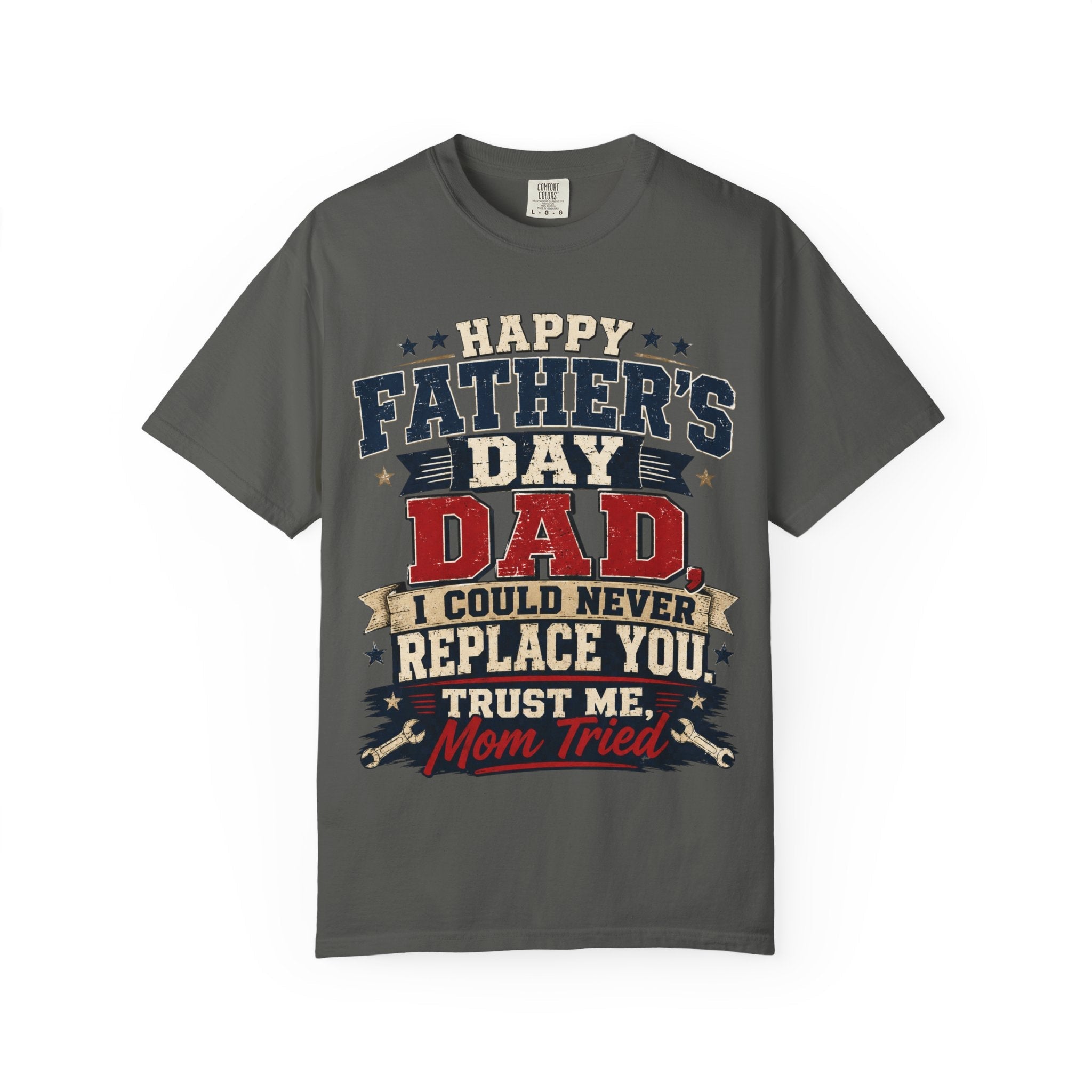 Dad T-Shirt — "I Could Never Replace You, Trust Me Mom Tried" Funny Father’s Day Tee by Printify