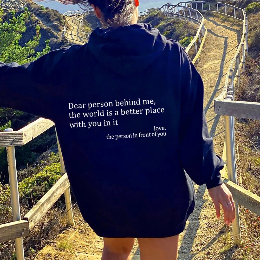 Dear Person Behind Me,the World Is A Better Place,with You In It,love,the Person In Front Of You,Women's Plush Letter Printed Kangaroo Pocket Drawstring Printed Hoodie Unisex Trendy Hoodies by Grace & Grit