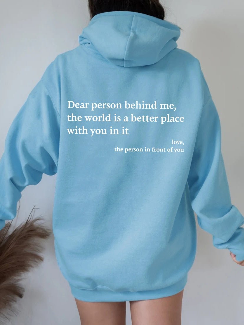 Dear Person Behind Me,the World Is A Better Place,with You In It,love,the Person In Front Of You,Women's Plush Letter Printed Kangaroo Pocket Drawstring Printed Hoodie Unisex Trendy Hoodies by Grace & Grit