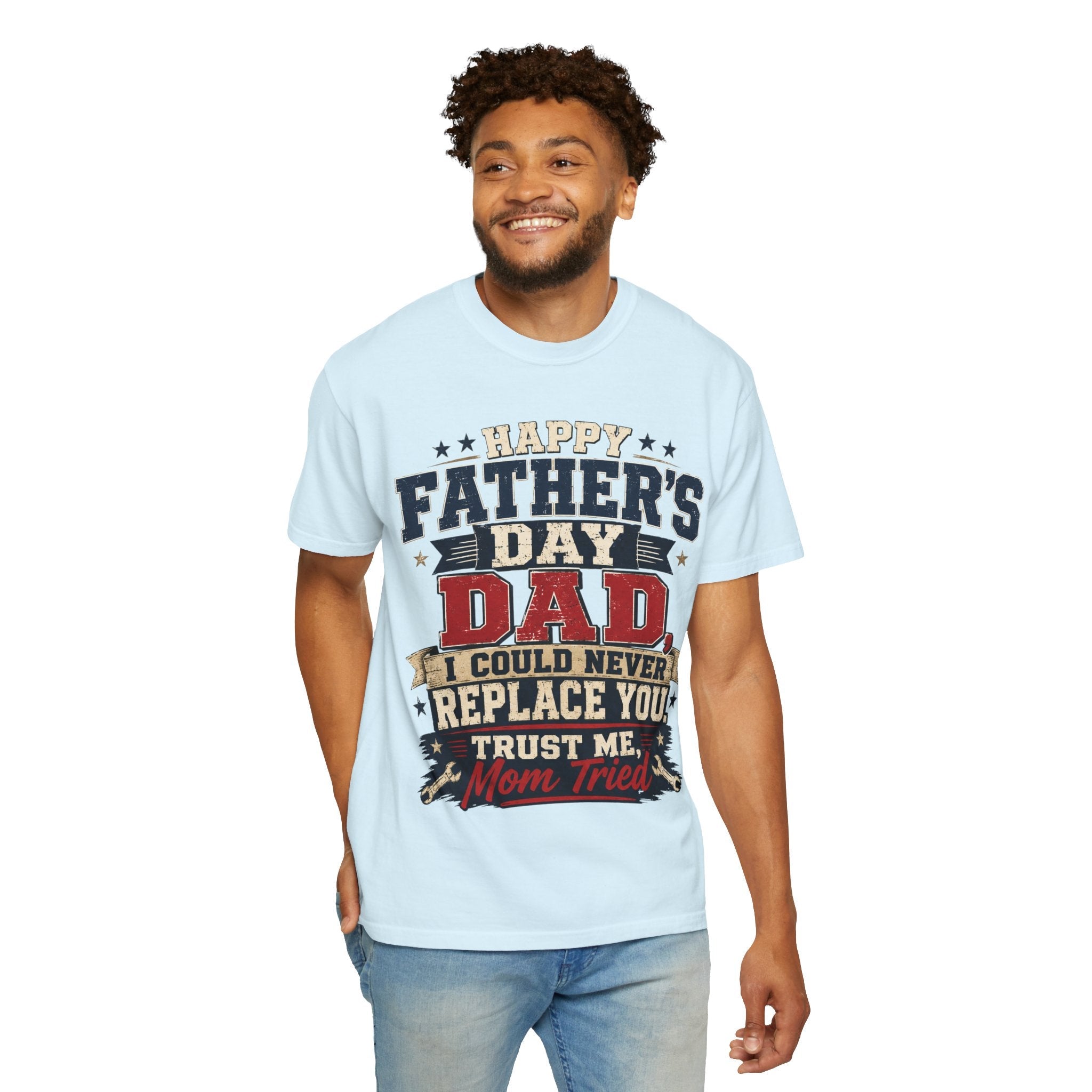 Father's Day Tee — "Happy Father's Day Dad I Could Never Replace You" by Printify