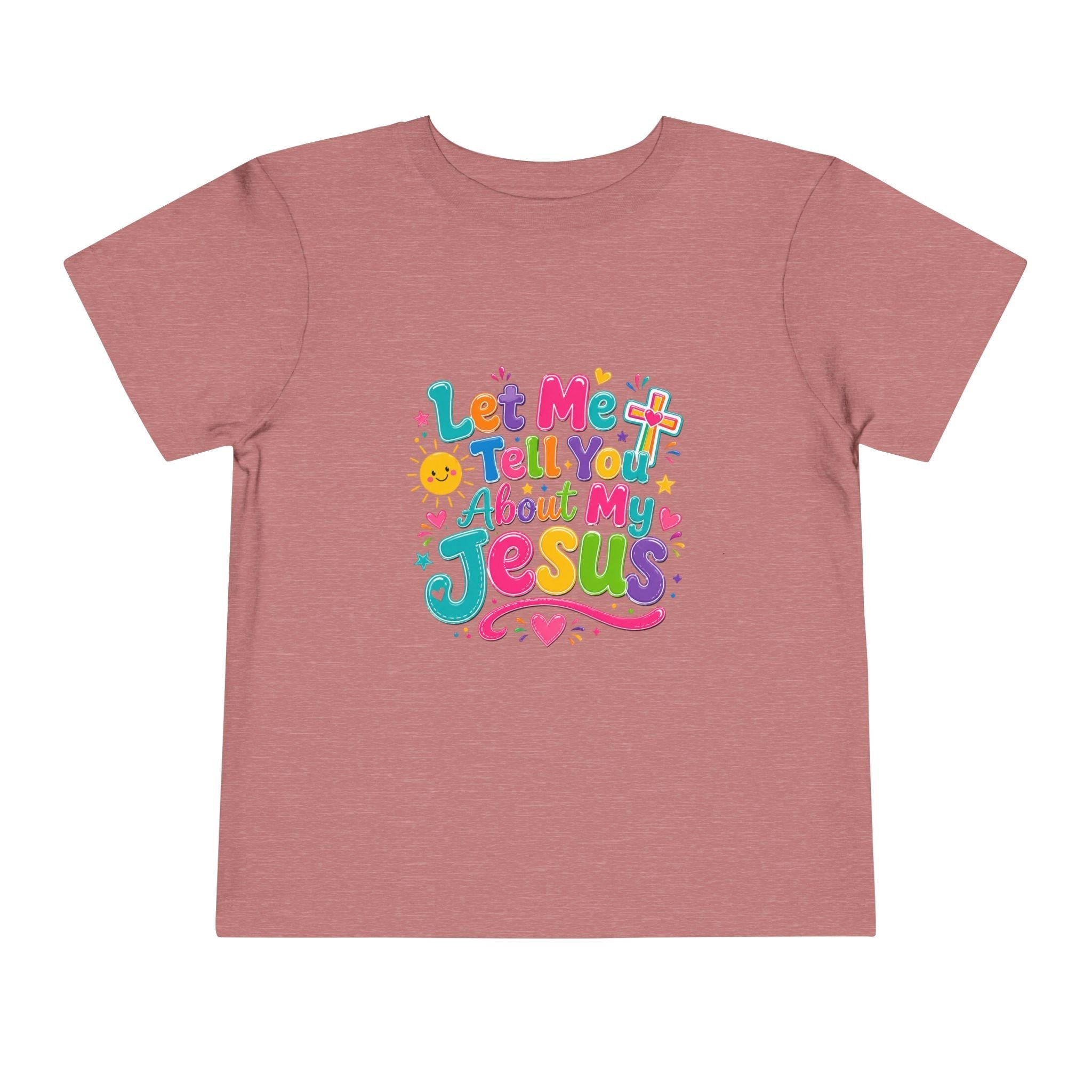 Let Me Tell You About My Jesus Toddler Tee — Colorful Christian Kids Shirt by Printify